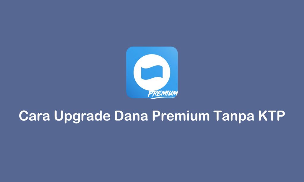 cara upgrade dana premium tanpa ktp