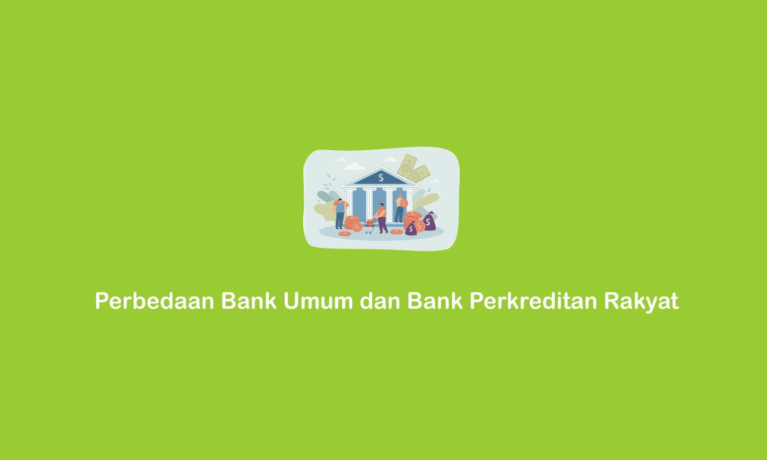Perbedaan Bank Umum dan Bank Perkreditan Rakyat