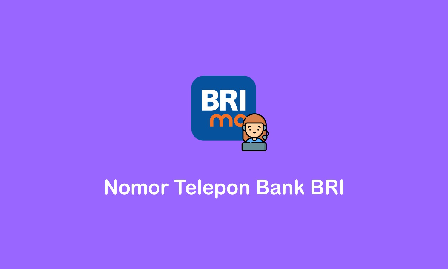 Nomor Telepon Bank BRI Untuk Adukan Keluhan